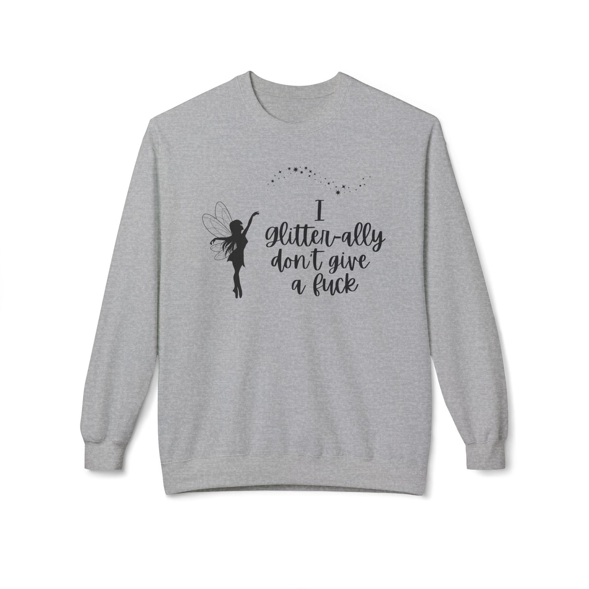 Sassy Fairy "I Glitter-ally Don’t Give a F*ck" Crewneck Sweatshirt